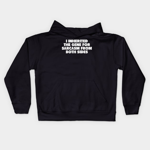 I Inherited The Gene For Sarcasm From Both Sides Kids Hoodie by Muzehack